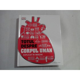     TOTUL  DESPRE  CORPUL  UMAN -  EXPLICAT  IN  IMAGINI  